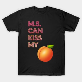 M.S. Can Kiss My... T-Shirt